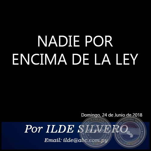 NADIE POR ENCIMA DE LA LEY - Por ILDE SILVERO - Domingo, 24 de Junio de 2018